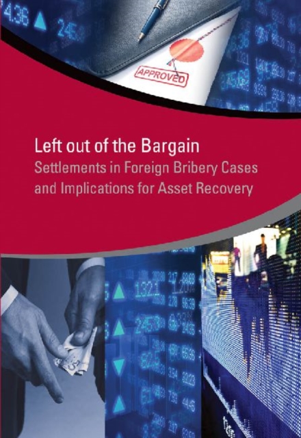 Left out of the bargain : settlements in foreign bribery cases and implications for asset recovery, Paperback / softback Book