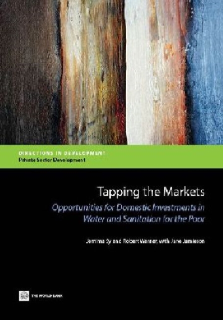 Tapping the Markets : Opportunities for Domestic Investments in Water and Sanitation for the Poor, Paperback / softback Book