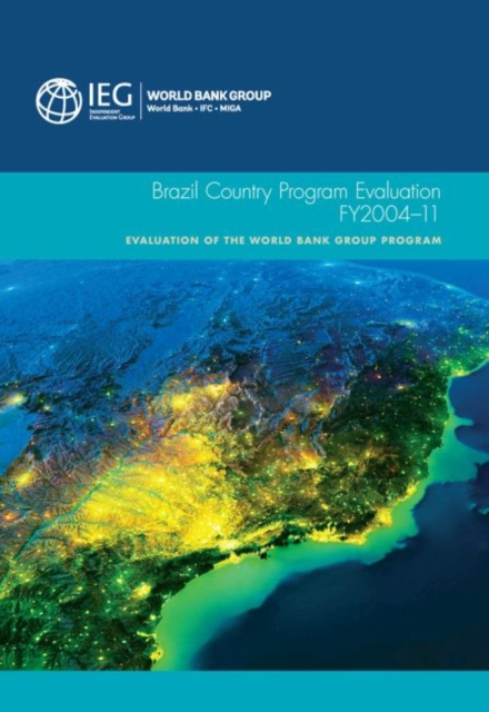 Brazil country program evaluation, FY2004-11 : evaluation of the World Bank Group Program, Paperback / softback Book