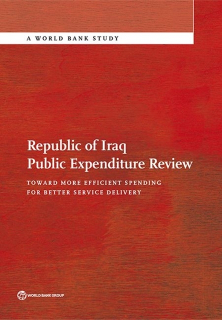 Republic of Iraq public expenditure review : toward more efficient spending for better service delivery, Paperback / softback Book