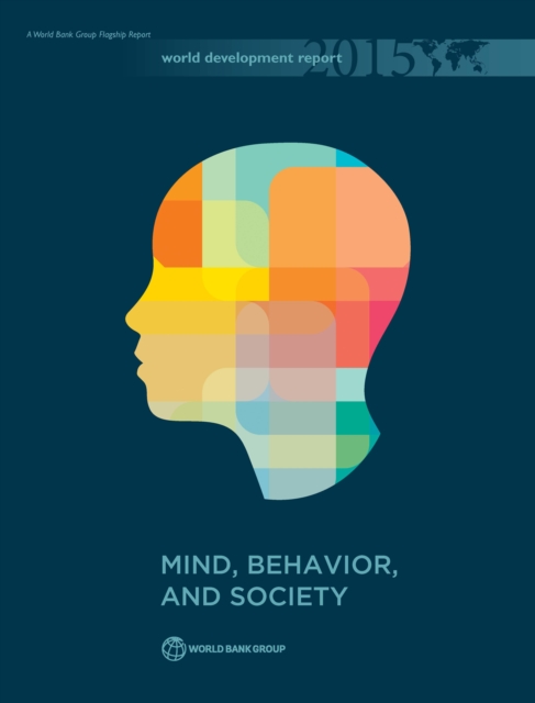 World Development Report 2015 : Mind, Behavior, and Society, Hardback Book