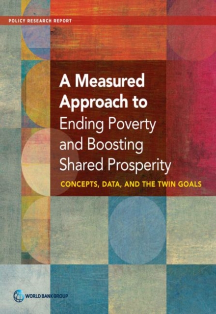 A measured approach to ending poverty and boosting shared prosperity : concepts, data, and the twin goals, Paperback / softback Book