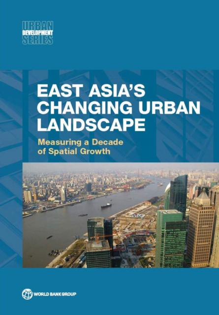 East Asia's changing urban landscape : measuring a decade of spatial growth, Paperback / softback Book