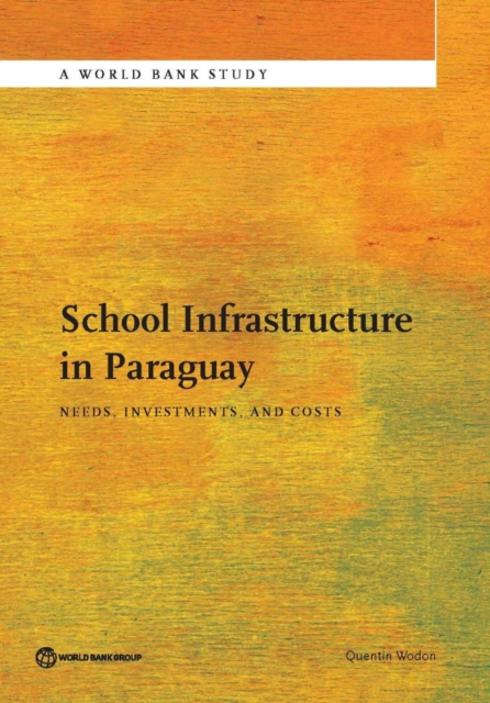School infrastructure in Paraguay : needs, investments, and costs, Paperback / softback Book