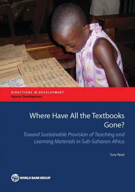 Where Have All the Textbooks Gone? : Toward Sustainable Provision of Teaching and Learning Materials in Sub-Saharan Africa, Paperback / softback Book