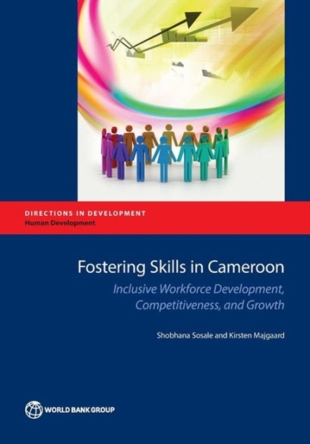 Fostering skills in Cameroon : inclusive workforce development, competitiveness, and growth, Paperback / softback Book