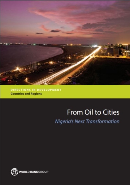 From Oil to Cities : Nigeria's Next Transformation, Paperback / softback Book