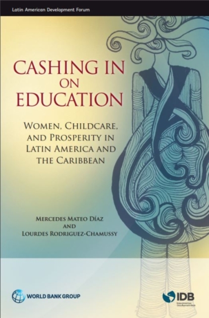 Cashing in on education : women, childcare, and prosperity in Latin America and the Caribbean, Paperback / softback Book