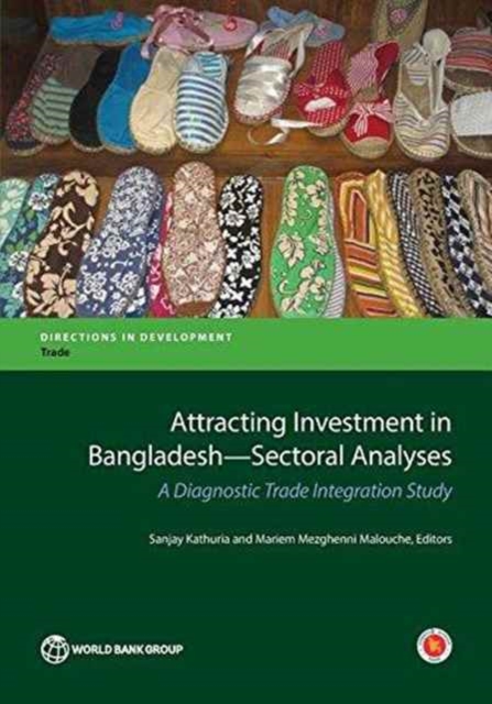 Attracting investment in Bangladesh - sectoral analyses : thematic assessment, a diagnostic trade integration study, Paperback / softback Book