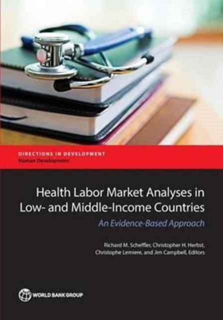 Health labor market analyses in low- and middle-income countries : an evidence-based approach, Paperback / softback Book