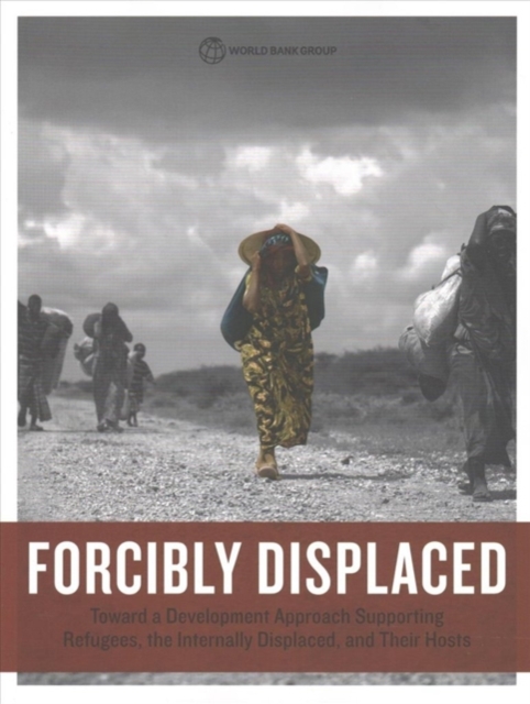 Forcibly displaced : toward a development approach supporting refugees, the internally displaced, and their hosts, Paperback / softback Book