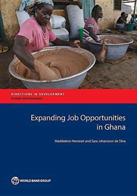 Expanding job opportunities in Ghana : status, case studies, and policy options, Paperback / softback Book