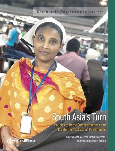 South Asia's turn : policies to boost competitiveness and create the next export powerhouse, Paperback / softback Book