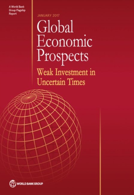Global economic prospects, January 2017 : weak investment in uncertain times, Paperback / softback Book
