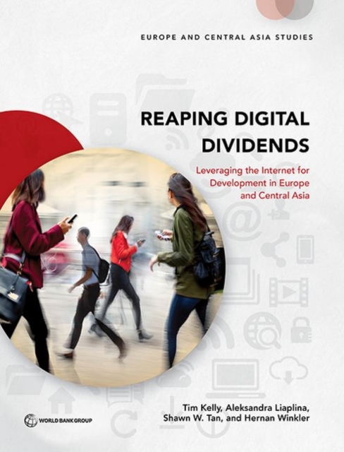 Reaping digital dividends : leveraging the internet for development in Europe and central Asia, Paperback / softback Book
