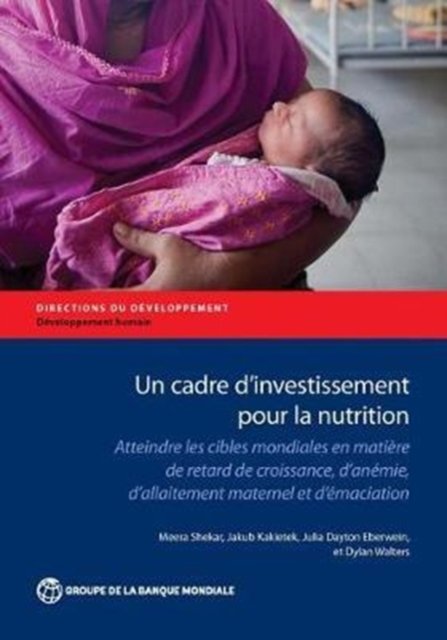 Un cadre d'investissement pour la nutrition : Atteindre fes cibles mondiales en matiere de retard de croissance, d'anemie, d'allaitement maternel et d'emaciation, Paperback / softback Book