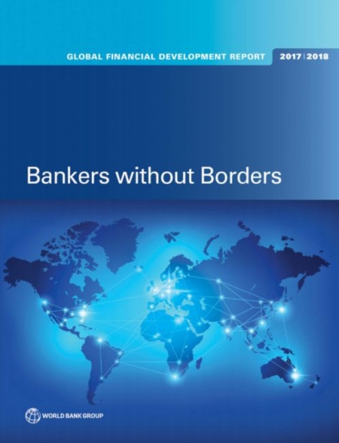 Global financial development report 2017/2018 : bankers without borders, Paperback / softback Book