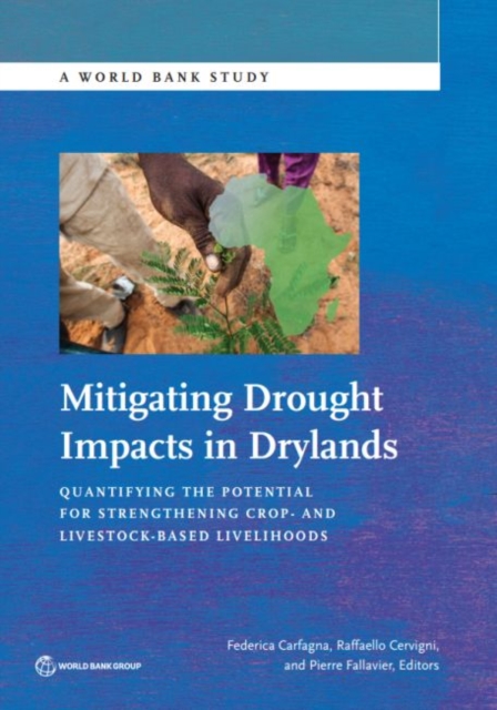 Mitigating drought impacts in drylands : quantifying the potential for strengthening crop- and livestock-based livelihoods, Paperback / softback Book