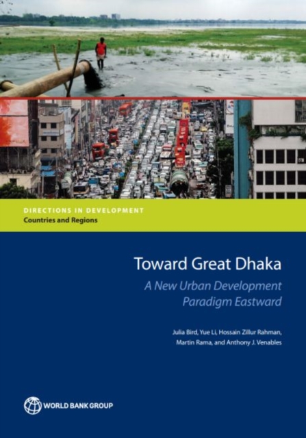 Toward Great Dhaka : a new urban development paradigm eastward, Paperback / softback Book