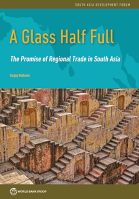 A glass half full : the promise of regional trade in South Asia, Paperback / softback Book