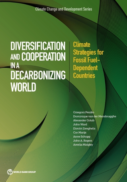 Diversification and cooperation in a decarbonizing world : climate strategies for fossil fuel - dependent countries, Paperback / softback Book