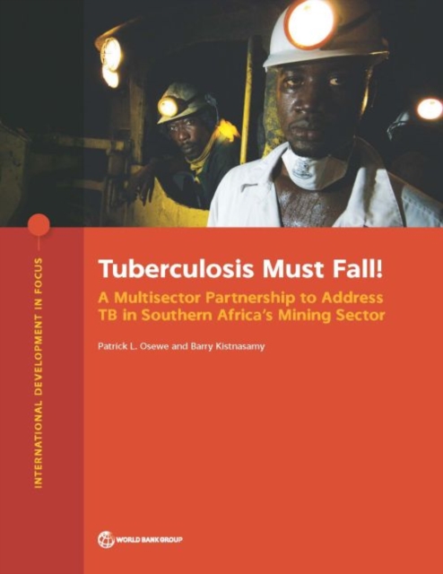 Tuberculosis must fall! : a multisector partnership to address TB in southern Africa's mining sector, Paperback / softback Book