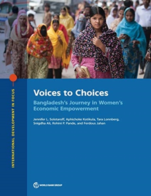 Voices to choices : Bangladesh's journey in women's economic empowerment, Paperback / softback Book