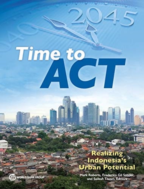 Time to act : realizing Indonesia's urban potential, Paperback / softback Book