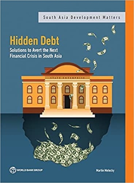 Hidden Debt : Solutions to Avert the Next Financial Crisis in South Asia, Paperback / softback Book