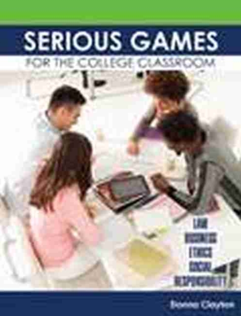Serious Games for the College Classroom: Law, Business, Ethics, Social Responsibility, Paperback / softback Book