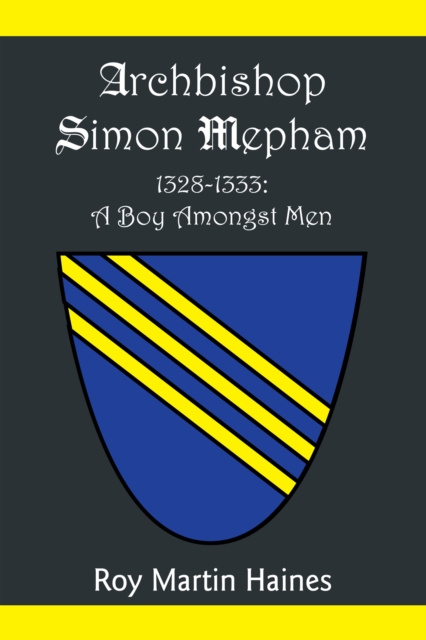 Archbishop Simon Mepham 1328-1333: a Boy Amongst Men, EPUB eBook
