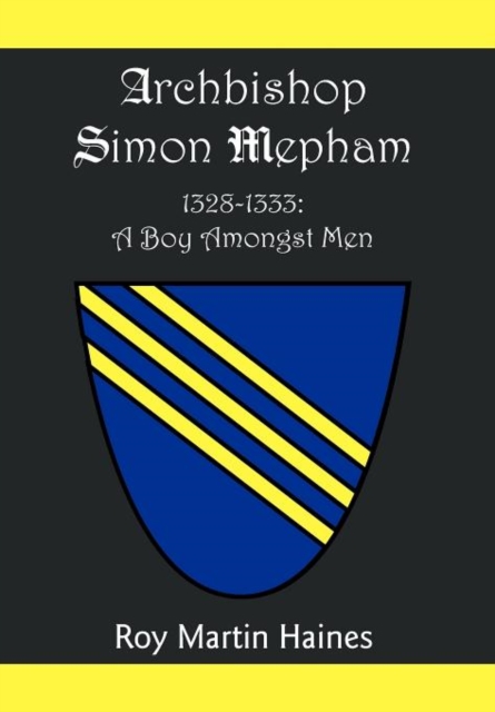 Archbishop Simon Mepham 1328-1333 : A Boy Amongst Men, Hardback Book