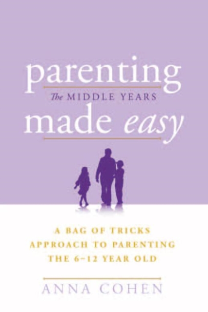 Parenting Made Easy - the Middle Years : A Bag of Tricks Approach to Parenting the 6-12 Year Old, EPUB eBook