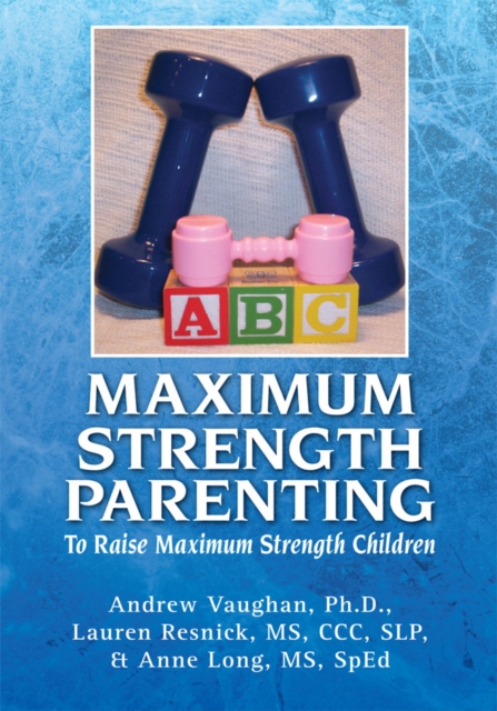 Maximum Strength Parenting : To Raise Maximum Strength Children, EPUB eBook