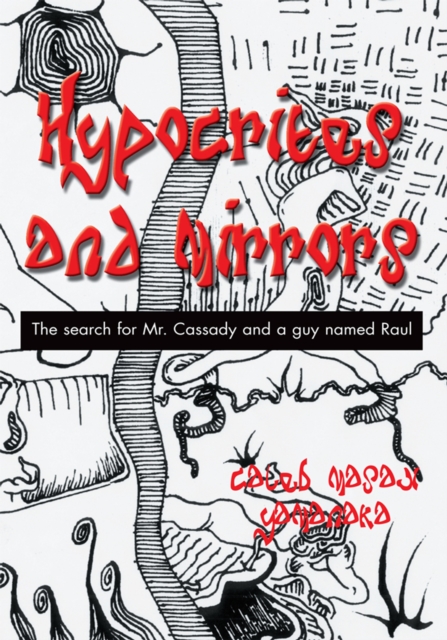 Hypocrites and Mirrors : The Search for Mr. Cassady and a Guy Named Raul, EPUB eBook