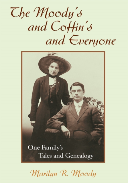 The Moody's and Coffin's and Everyone : One Family's Tales and Genealogy, EPUB eBook