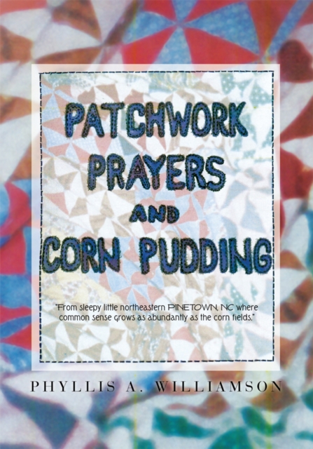 Patchwork, Prayers and Corn Pudding, EPUB eBook