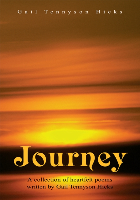 Journey : A Collection of Heartfelt Poems Written by Gail Tennyson Hicks, EPUB eBook