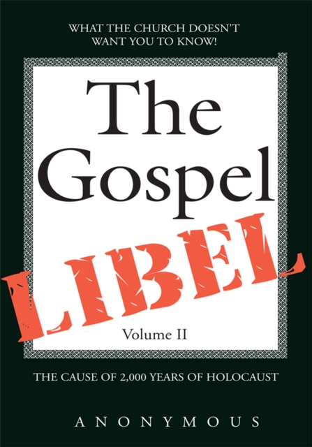 The Gospel Libel Volume Ii : The Cause of 2,000 Years of Holocaust, EPUB eBook