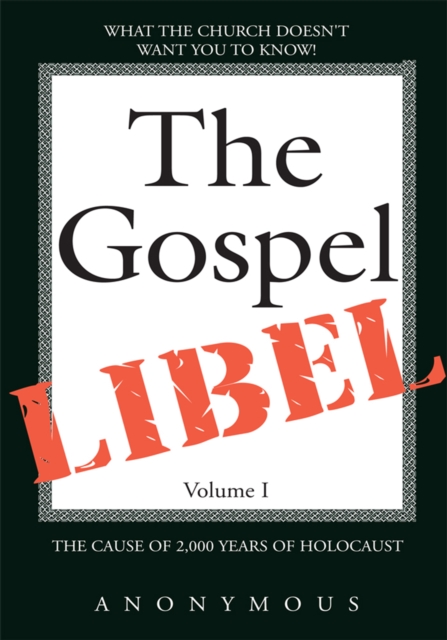 The Gospel Libel Volume I : The Cause of 2,000 Years of Holocaust, EPUB eBook