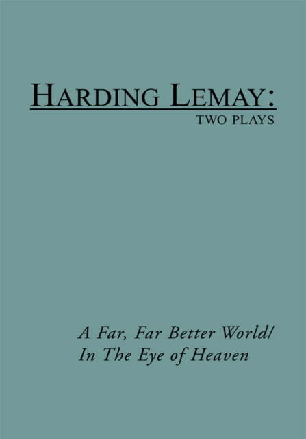 A Far, Far Better World/In the Eye of Heaven : Two Plays, EPUB eBook