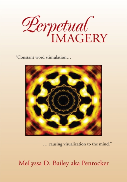 Perpetual Imagery : "Constant Word Stimulation...Causing Visualization to the Mind.", EPUB eBook