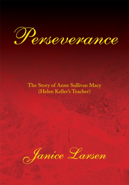 Perseverance : The Story of Anne Sullivan Macy(Helen Keller's Teacher), EPUB eBook
