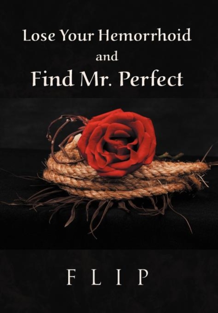 Lose Your Hemorrhoid and Find Mr. Perfect, Hardback Book