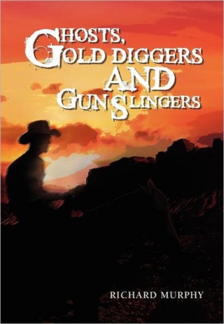 Ghosts, Gold Diggers and Gun Slingers, Hardback Book