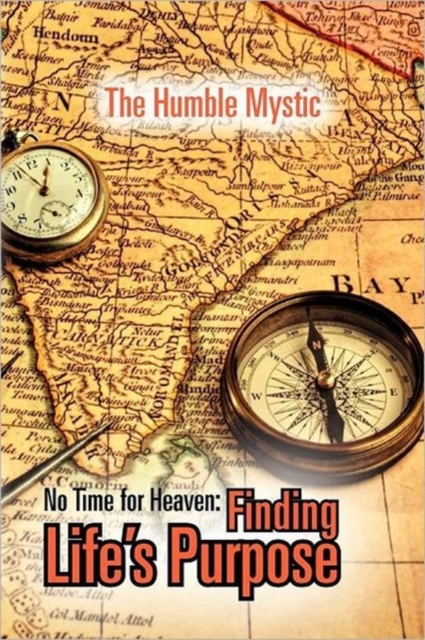 No Time for Heaven : Finding Life's Purpose, Paperback / softback Book