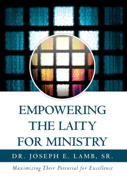 Empowering the Laity for Ministry : Maximizing Their Potential for Excellence, Hardback Book