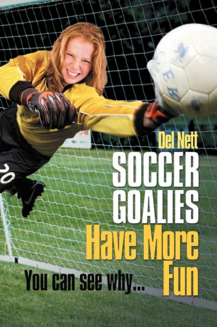 Soccer Goalies Have More Fun : You Can See Why..., Paperback / softback Book