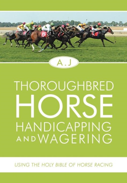 Thoroughbred Horse Handicapping and Wagering : Using the Holy Bible of Horse Racing, Hardback Book