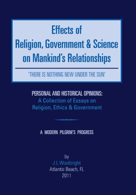 Effects of Religion, Government & Science on Mankind : 'There Is Nothing New Under the Sun', Hardback Book